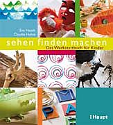 Sehen, finden, machen - Das Werkstattbuch für Kinder