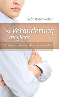 Ist Veränderung möglich? - Erfahrungen eines ehemaligen Homosexuellen