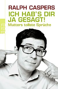 Ich hab´s dir ja gesagt - Mutters tollste Sprüche
