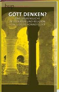 Gott denken? - Eine Spurensuche in Literatur und Religion. Ein bup-\"Begleitbuch\"