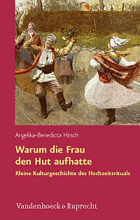 Warum die Frau den Hut aufhatte - Eine kleine Kulturgeschichte des Hochzeitsrituals