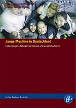 Junge Muslime in Deutschland - Lebenslagen, Aufwachsprozesse und Jugendkulturen