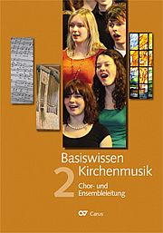 Basiswissen Kirchenmusik Band 2 Chor- und Ensembleleitung - Ein ökumenisch konzipiertes Lehrbuch in vier Bänden zur Ausbildung und Berufsbegleitung nebenberuflicher Kirchenmusikerinnen und Kirchenmusiker