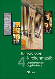 Basiswissen Kirchenmusik Band 4 Orgelliteratur - Orgelbaukunde - Ein ökumenisch konzipiertes Lehrbuch in vier Bänden zur Ausbildung und Berufsbegleitung nebenberuflicher Kirchenmusikerinnen und Kirchenmusiker.