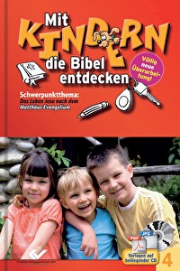 Mit Kindern die Bibel entdecken 4 - Schwerpunktthema: Das Leben Jesu nach dem Matthäus-Evangelium