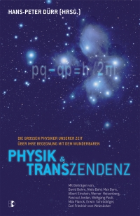 Physik und Transzendenz - Die großen Physiker unserer Zeit über ihre Begegnung mit dem Wunderbaren