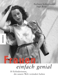 Frauen einfach genial - 18 Erfinderinnen, die unsere Welt verändert haben