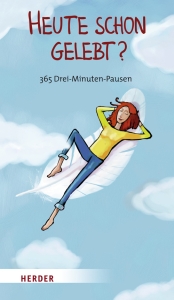 Heute schon gelebt? - 365 Drei-Minuten-Pausen