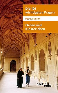 Die 101 wichtigsten Fragen: Orden und Klosterleben - Mit Antworten von Abtprimas Notker Wolf