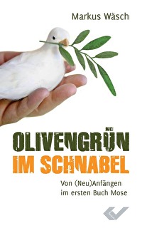 Olivengrün im Schnabel - Von (Neu)Anfängen im ersten Buch Mose
