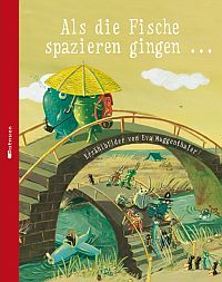 Als die Fische spazieren gingen ... - Erzählbilder von Eva Muggenthaler