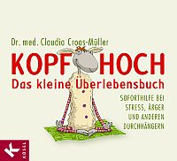 Kopf hoch - das kleine Überlebensbuch - Soforthilfe bei Stress, Ärger und anderen Durchhängern