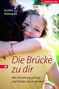 Die Brücke zu dir - Wie Erziehung gelingt und Kinder stark werden