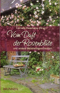Vom Duft der Rosenblüte - und andere Weisheitsgeschichten