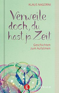 Verweile doch, du hast ja Zeit - Geschichten zum Aufatmen