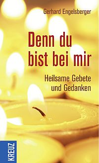 Denn du bist bei mir - Heilsame Gebete und Gedanken