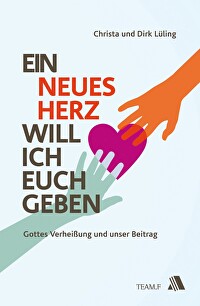 Ein neues Herz will ich euch geben - Gottes Verheißung und unser Beitrag
