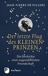 Der letzte Flug des kleinen Prinzen - Die Geschichte einer ungewöhnlichen Freundschaft