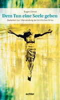 Dem Tun eine Seele geben - Gedanken zur Überwindung der kirchlichen Krise