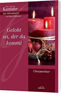 Gelobt sei der da kommt - Chorausgabe - Die kleine Kantate zur Adventszeit