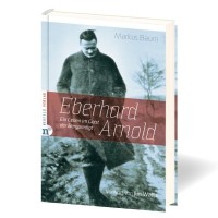 Eberhard Arnold - Ein Leben im Geist der Bergpredigt