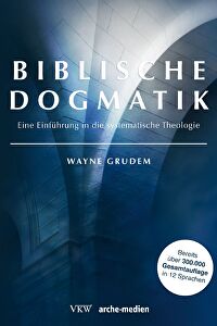 Biblische Dogmatik - Eine Einführung in die systematische Theologie