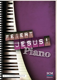 Feiert Jesus! Piano - 30 Klavierbegleitsätze