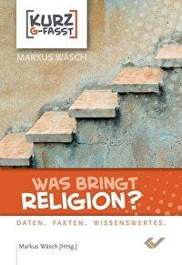 Was bringt Religion? - Daten. Fakten. Wissenswertes.