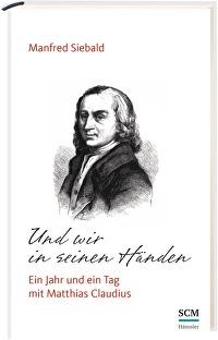 Und wir in seinen Händen - Ein Jahr und ein Tag mit Matthias Claudius