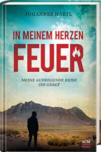 In meinem Herzen Feuer - Meine aufregende Reise ins Gebet