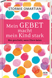 Mein Gebet macht mein Kind stark - Was geschieht, wenn Eltern beten