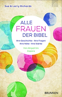 Alle Frauen der Bibel - Ihre Geschichte. Ihre Fragen. Ihre Nöte. Ihre Stärke - Von Abigajil bis Zippora