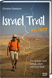 Israel Trail mit Herz - Das Heilige Land zu Fuß, allein und ohne Geld