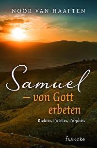 Samuel - von Gott erbeten - Richter, Priester, Prophet