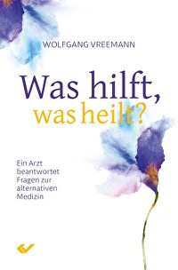 Was hilft, was heilt? - Ein Arzt beantwortet Fragen zur alternativen Medizin