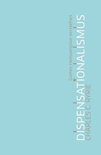 Dispensationalismus - Gottes Heilszeitplan verstehen