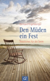 Den Müden ein Fest  - Tröstliches für die Seele 