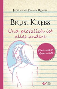 Brustkrebs - Und plötzlich ist alles anders - Eine wahre Geschichte