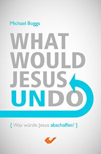 What would Jesus undo - Was würde Jesus abschaffen?