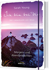 Ich bin bei dir - Morgen- und Abendandachten - 365 Liebesbriefe von Jesus