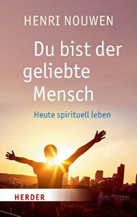 Du bist der geliebte Mensch - Heute spirituell leben