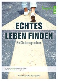 Echtes Leben finden - Ein Glaubensgrundkurs