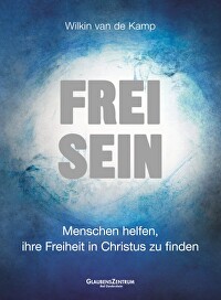 Frei sein - Menschen helfen, ihre Freiheit in Christus zu finden