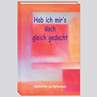 Hab ich mir`s doch gleich gedacht - Geschichten und Reflexionen
