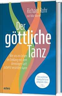 Der göttliche Tanz - Wie uns ein Leben im Einklang mit dem dreieinigen Gott zutiefst verändern kann.