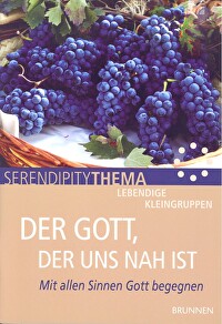 Der Gott, der uns nah ist - Mit allen Sinnen Gott begegnen - Lebendige Kleingruppen