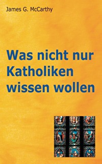 Was nicht nur Katholiken wissen wollen