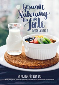 Gesunde Nahrung für die Seele - Andachten für jeden Tag