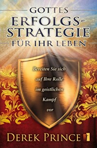 Gottes Erfolgs-Strategie für Ihr Leben - Bereiten Sie sich auf Ihre Rolle im geistlichen Kampf vor
