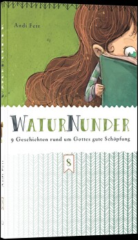 Waturnunder - 9 Geschichten rund um Gottes gute Schöpfung